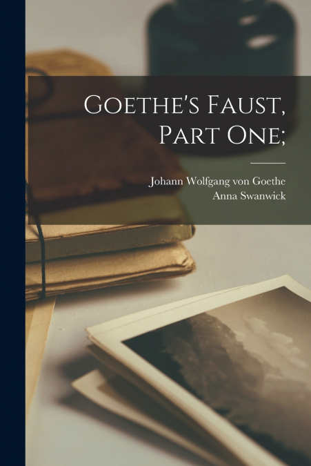 Goethe’s Faust, Part One;