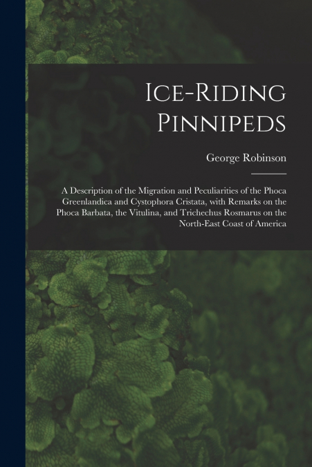 Ice-riding Pinnipeds [microform]