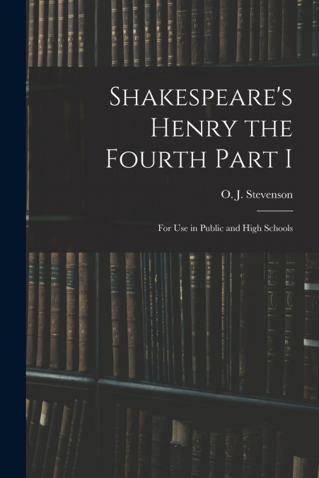 Shakespeare’s Henry the Fourth Part I