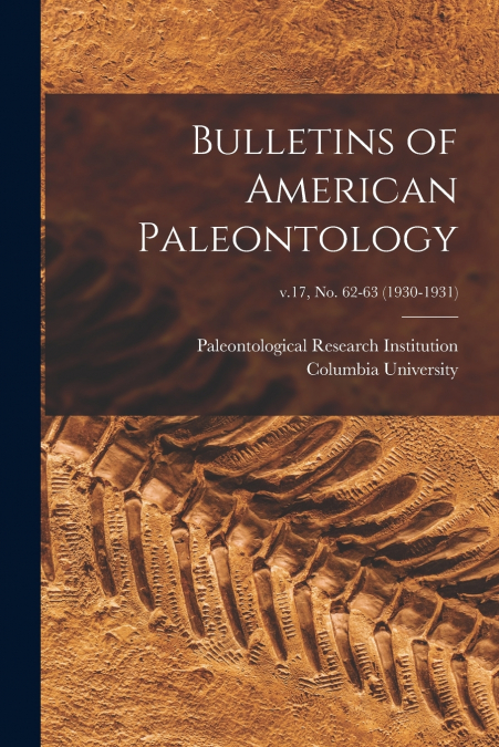 Bulletins of American Paleontology; v.17, no. 62-63 (1930-1931)