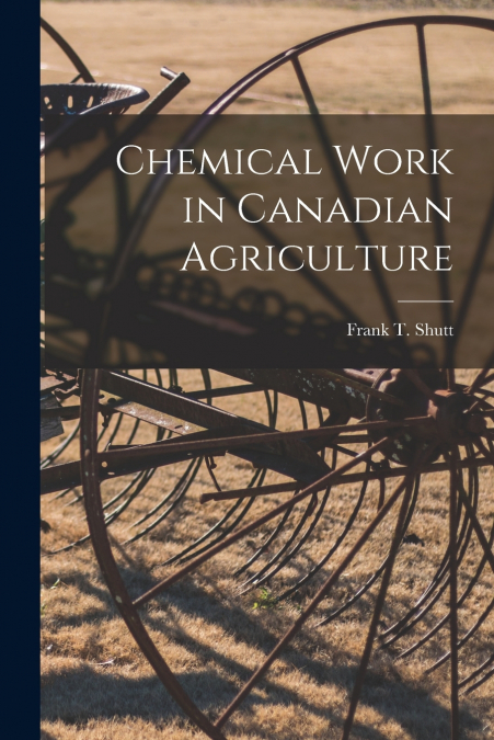 Chemical Work in Canadian Agriculture [microform]