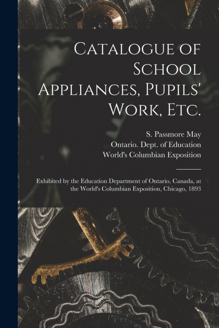 Catalogue of School Appliances, Pupils’ Work, Etc. [microform]