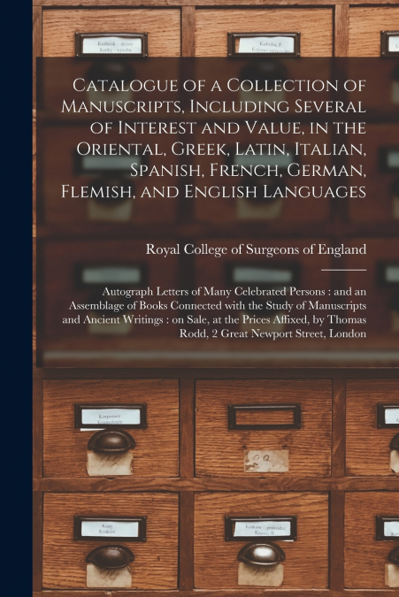 Catalogue of a Collection of Manuscripts, Including Several of Interest and Value, in the Oriental, Greek, Latin, Italian, Spanish, French, German, Flemish, and English Languages