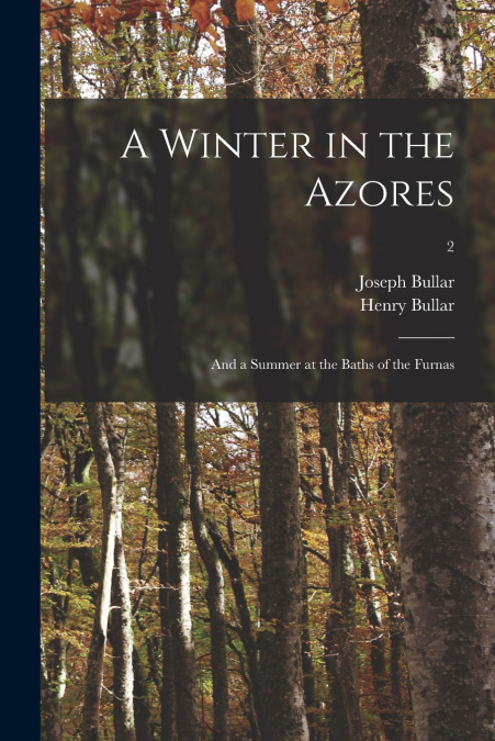 A Winter in the Azores; and a Summer at the Baths of the Furnas; 2
