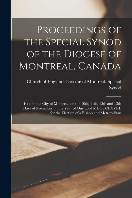 Proceedings of the Special Synod of the Diocese of Montreal, Canada [microform]
