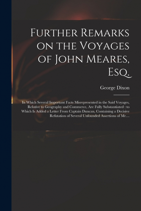 Further Remarks on the Voyages of John Meares, Esq. [microform]