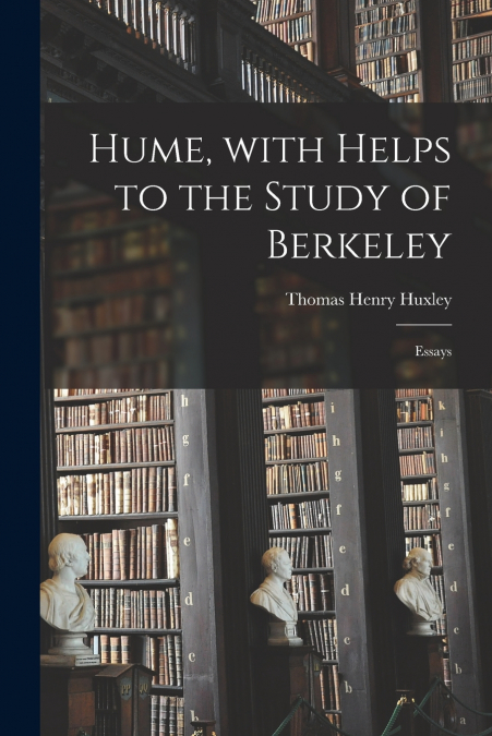 Hume, With Helps to the Study of Berkeley [electronic Resource]