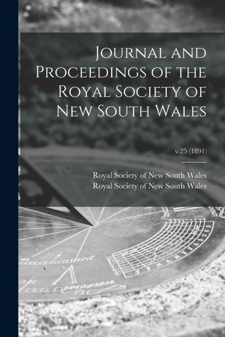 Journal and Proceedings of the Royal Society of New South Wales; v.25 (1891)