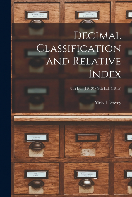 Decimal Classification and Relative Index; 8th ed. (1913) - 9th ed. (1915)