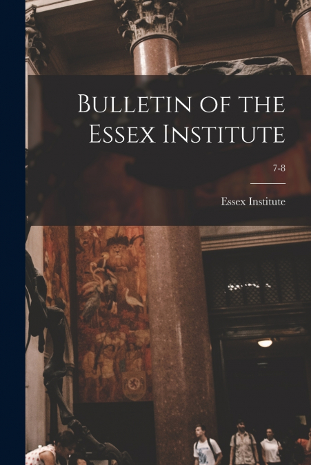 Bulletin of the Essex Institute; 7-8