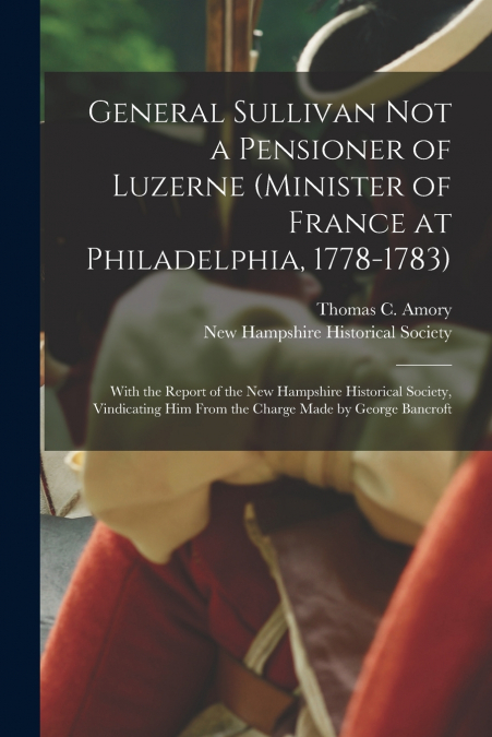 General Sullivan Not a Pensioner of Luzerne (Minister of France at Philadelphia, 1778-1783)