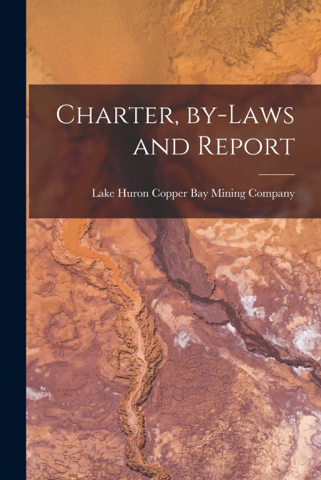 Charter, By-laws and Report [microform]