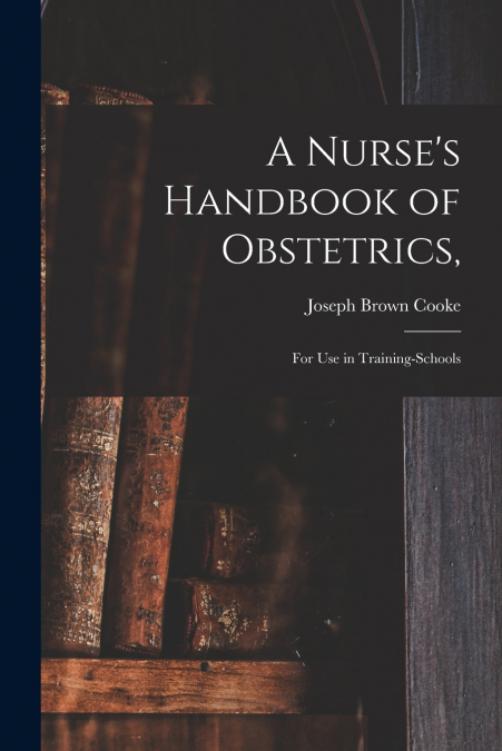 A Nurse’s Handbook of Obstetrics,