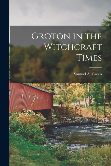 Groton in the Witchcraft Times [microform]