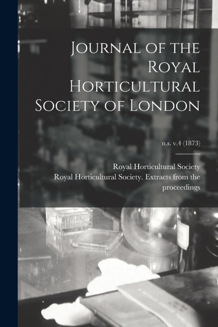 Journal of the Royal Horticultural Society of London; n.s. v.4 (1873)