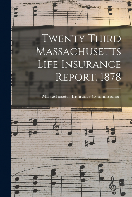 Twenty Third Massachusetts Life Insurance Report, 1878