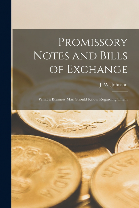 Promissory Notes and Bills of Exchange [microform]
