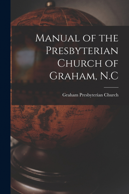 Manual of the Presbyterian Church of Graham, N.C
