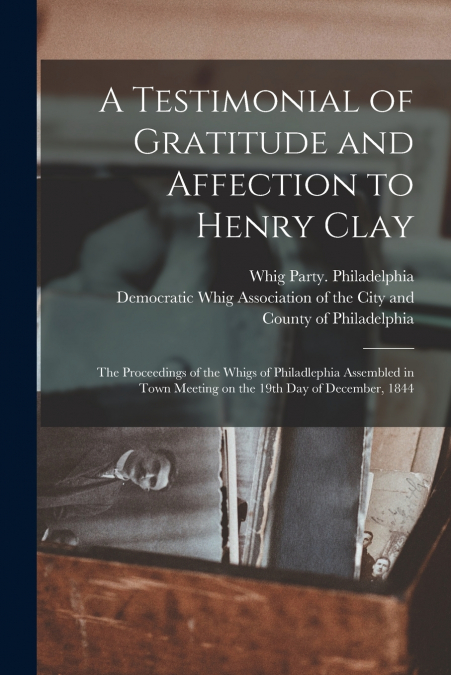 A Testimonial of Gratitude and Affection to Henry Clay