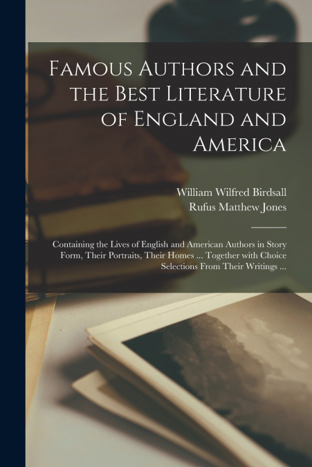Famous Authors and the Best Literature of England and America [microform]