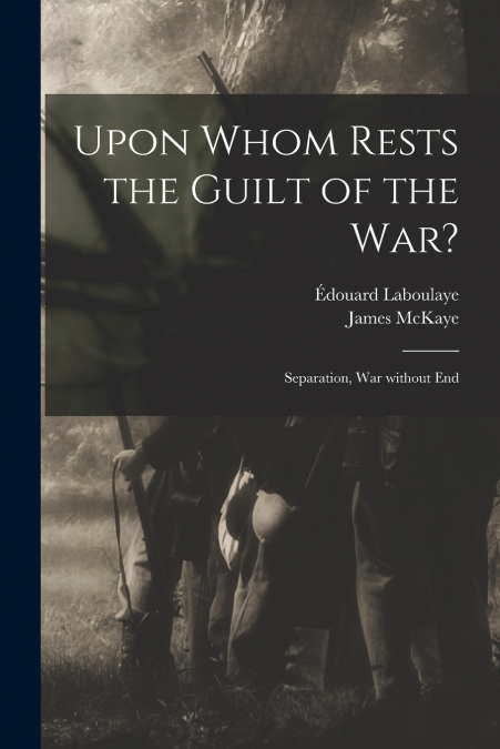 Upon Whom Rests the Guilt of the War?