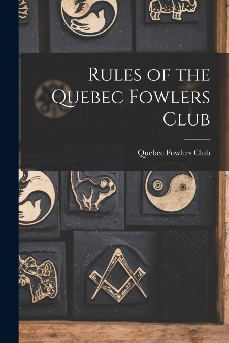 Rules of the Quebec Fowlers Club [microform]