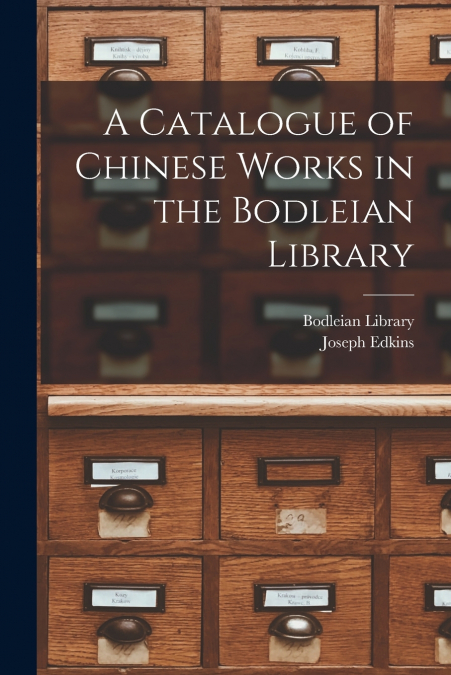 A Catalogue of Chinese Works in the Bodleian Library