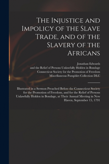 The Injustice and Impolicy of the Slave Trade, and of the Slavery of the Africans