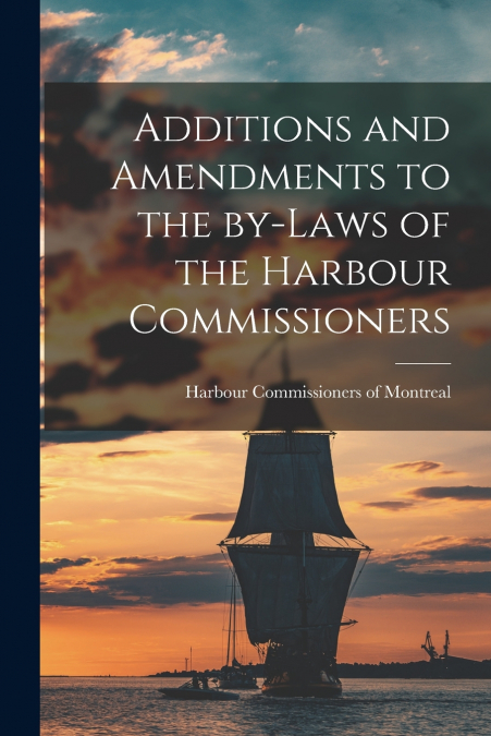 Additions and Amendments to the By-laws of the Harbour Commissioners [microform]