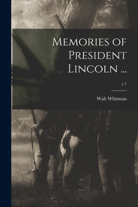 Memories of President Lincoln ...; c.1
