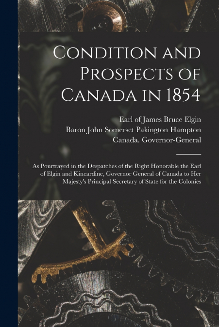 Condition and Prospects of Canada in 1854 [microform]
