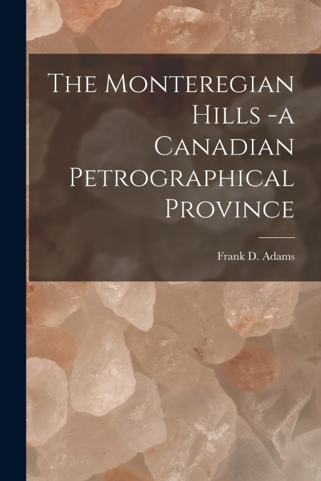 The Monteregian Hills -a Canadian Petrographical Province [microform]