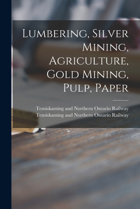 Lumbering, Silver Mining, Agriculture, Gold Mining, Pulp, Paper