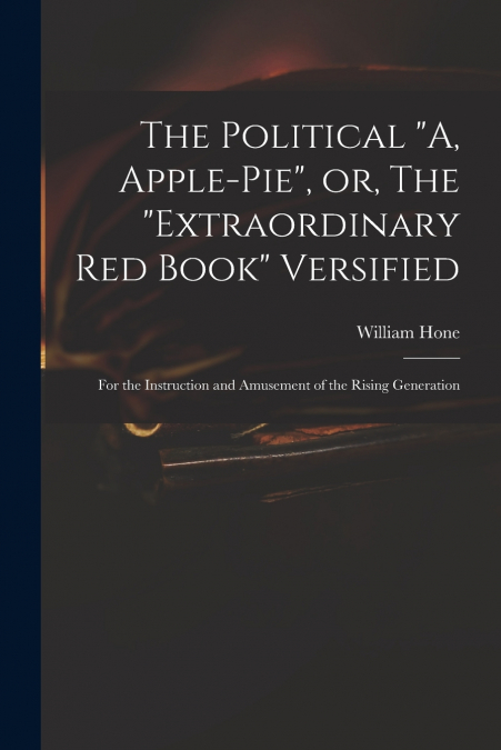 The Political 'A, Apple-pie', or, The 'extraordinary Red Book' Versified