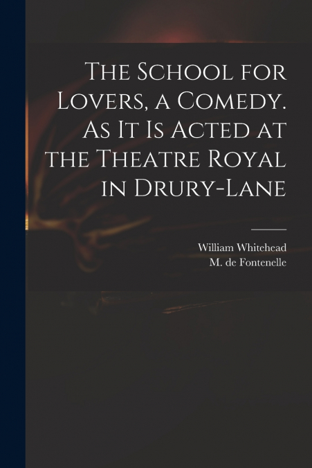 The School for Lovers, a Comedy. As It is Acted at the Theatre Royal in Drury-Lane