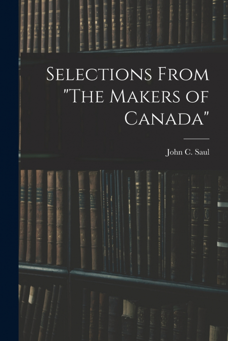 Selections From 'The Makers of Canada'