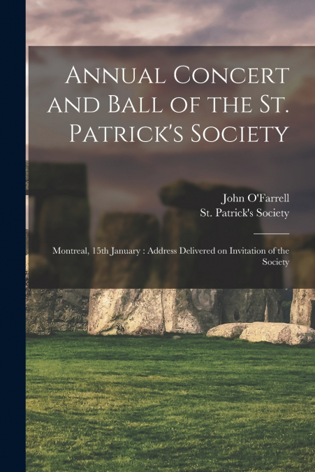 Annual Concert and Ball of the St. Patrick’s Society [microform]