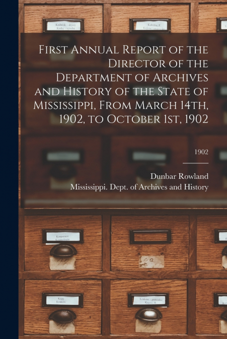 First Annual Report of the Director of the Department of Archives and History of the State of Mississippi, From March 14th, 1902, to October 1st, 1902; 1902