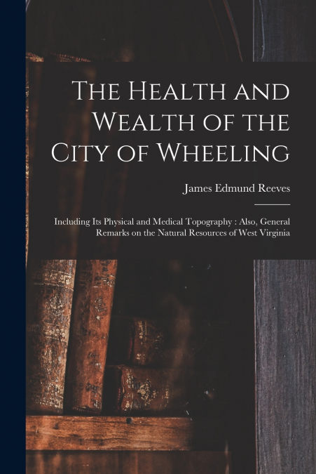The Health and Wealth of the City of Wheeling