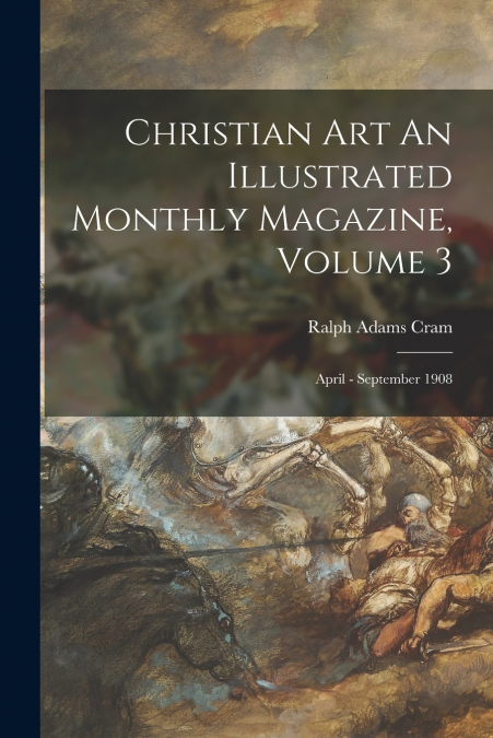 Christian Art An Illustrated Monthly Magazine, Volume 3