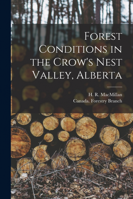Forest Conditions in the Crow’s Nest Valley, Alberta [microform]