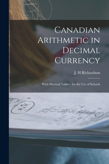 Canadian Arithmetic in Decimal Currency [microform]