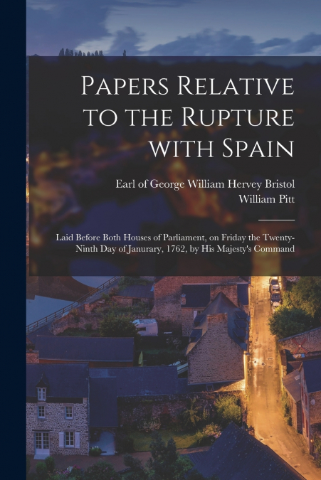 Papers Relative to the Rupture With Spain [microform]