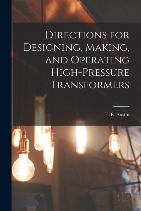 Directions for Designing, Making, and Operating High-pressure Transformers
