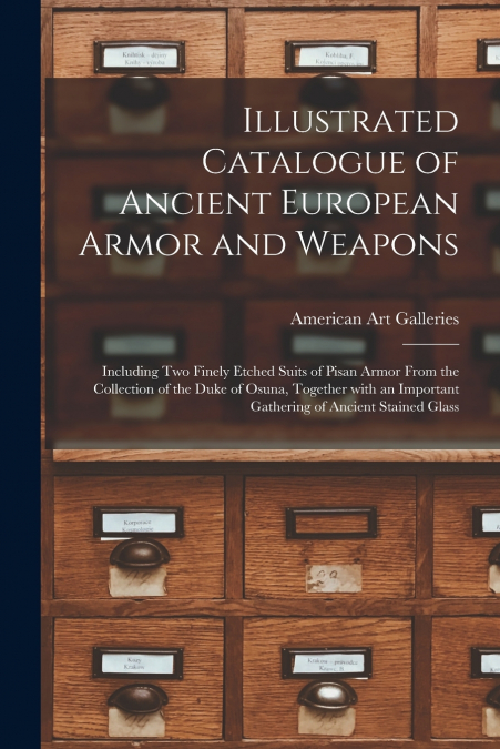 Illustrated Catalogue of Ancient European Armor and Weapons