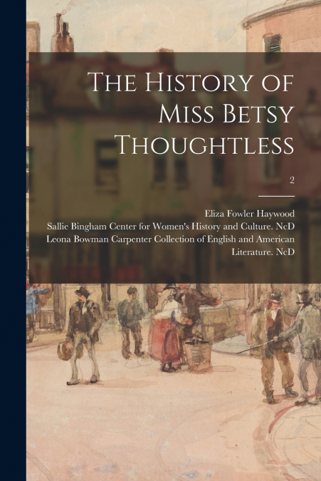 The History of Miss Betsy Thoughtless; 2