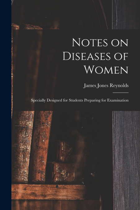 Notes on Diseases of Women