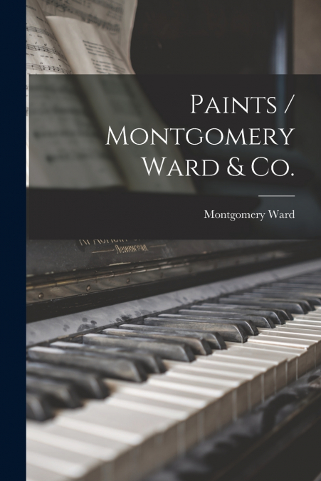 Paints / Montgomery Ward & Co.
