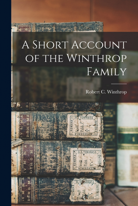 A Short Account of the Winthrop Family