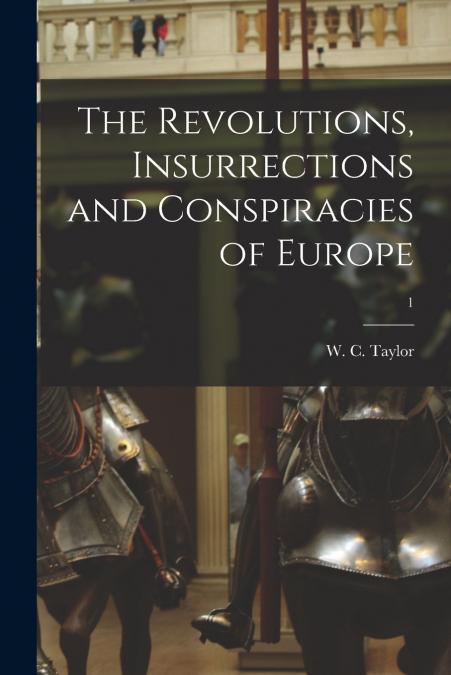 The Revolutions, Insurrections and Conspiracies of Europe; 1
